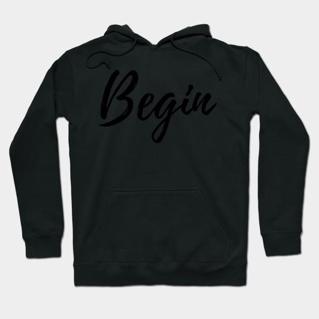 Begin - Motivational Affirmation Mantra Hoodie by ActionFocus